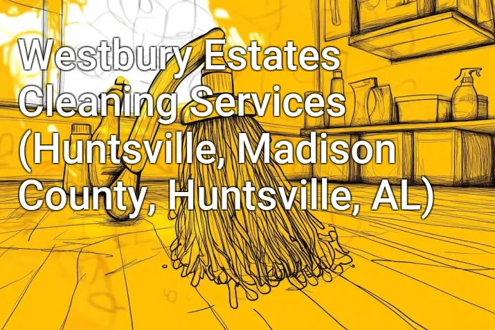 Westbury Estates Cleaning Services (Huntsville, Madison County, Huntsville, AL)