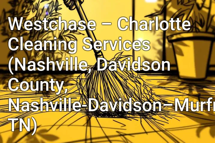Westchase – Charlotte Cleaning Services (Nashville, Davidson County, Nashville-Davidson–Murfreesboro–Franklin, TN)