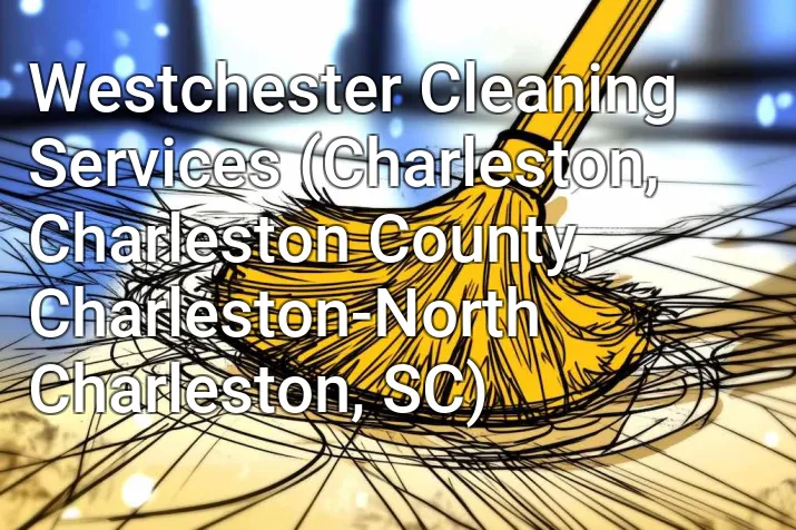Westchester Cleaning Services (Charleston, Charleston County, Charleston-North Charleston, SC)
