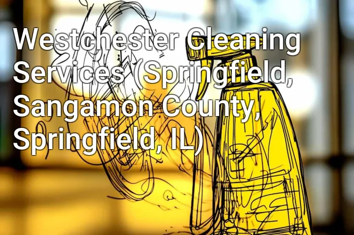 Westchester Cleaning Services (Springfield, Sangamon County, Springfield, IL)