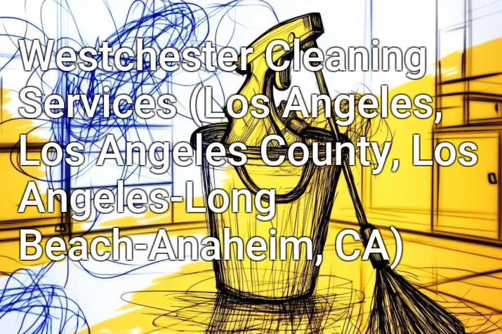 Westchester Cleaning Services (Los Angeles, Los Angeles County, Los Angeles-Long Beach-Anaheim, CA)