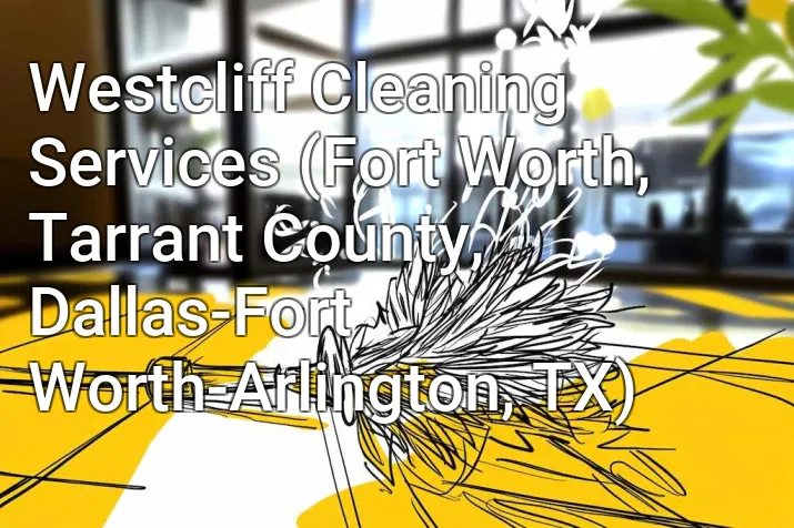 Westcliff Cleaning Services (Fort Worth, Tarrant County, Dallas-Fort Worth-Arlington, TX)