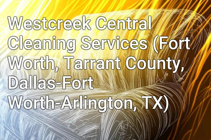 Westcreek Central Cleaning Services (Fort Worth, Tarrant County, Dallas-Fort Worth-Arlington, TX)