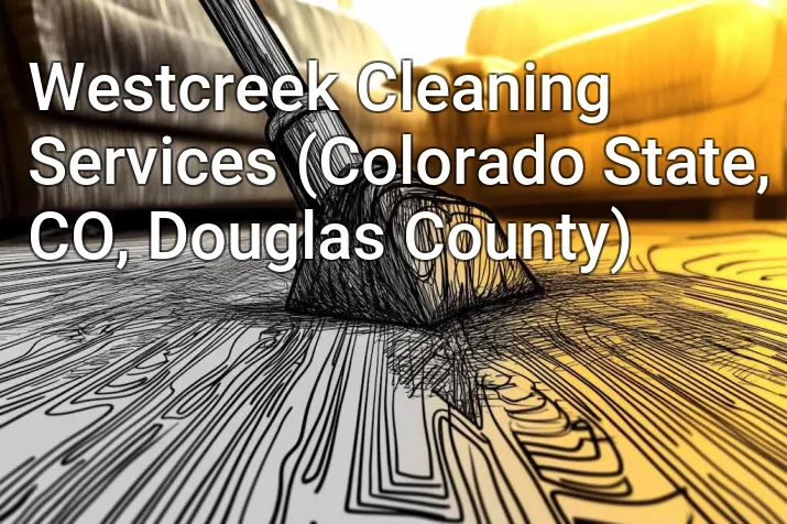 Westcreek Cleaning Services (Colorado State, CO, Douglas County)