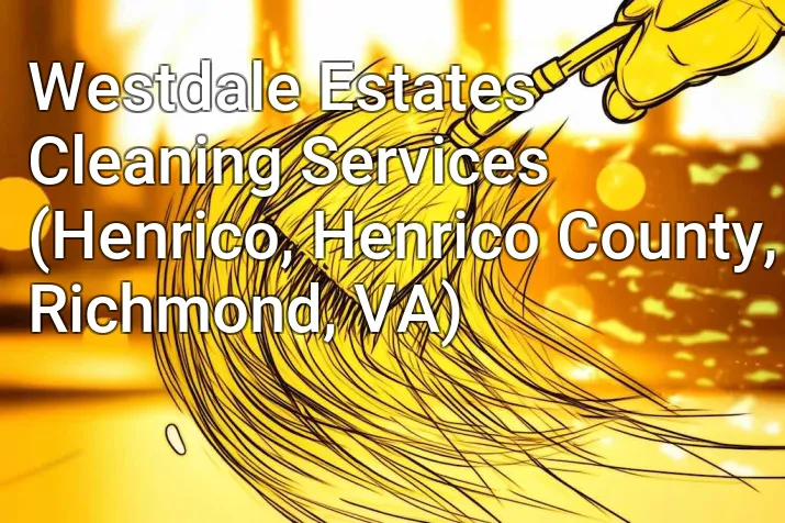 Westdale Estates Cleaning Services (Henrico, Henrico County, Richmond, VA)