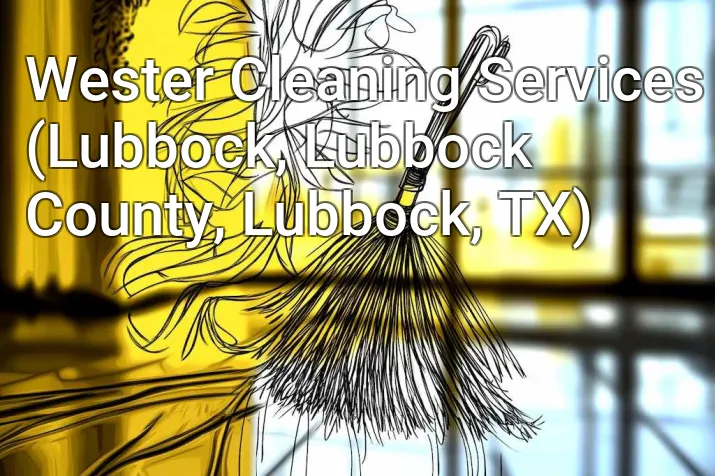 Wester Cleaning Services (Lubbock, Lubbock County, Lubbock, TX)
