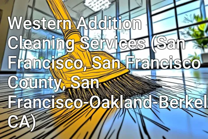 Western Addition Cleaning Services (San Francisco, San Francisco County, San Francisco-Oakland-Berkeley, CA)