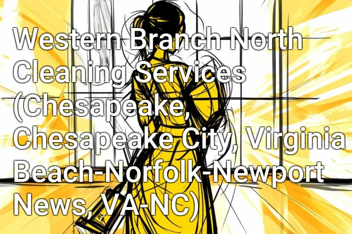 Western Branch North Cleaning Services (Chesapeake, Chesapeake City, Virginia Beach-Norfolk-Newport News, VA-NC)