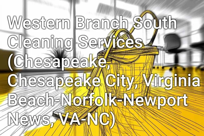Western Branch South Cleaning Services (Chesapeake, Chesapeake City, Virginia Beach-Norfolk-Newport News, VA-NC)