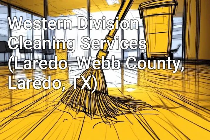 Western Division Cleaning Services (Laredo, Webb County, Laredo, TX)