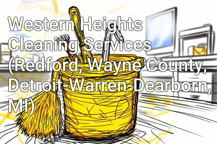 Western Heights Cleaning Services (Redford, Wayne County, Detroit-Warren-Dearborn, MI)