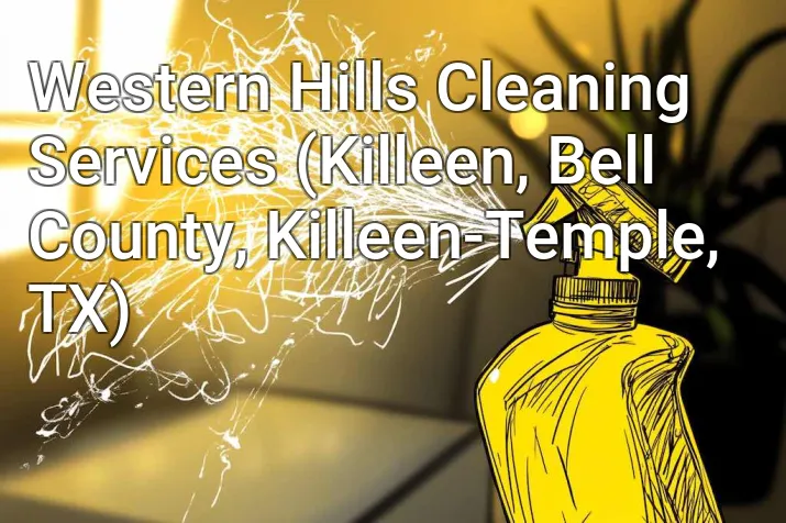 Western Hills Cleaning Services (Killeen, Bell County, Killeen-Temple, TX)
