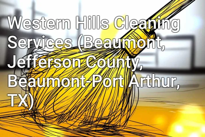 Western Hills Cleaning Services (Beaumont, Jefferson County, Beaumont-Port Arthur, TX)