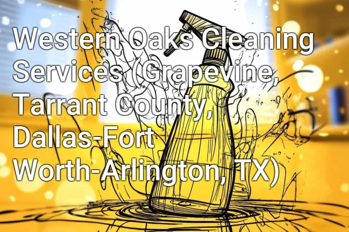 Western Oaks Cleaning Services (Grapevine, Tarrant County, Dallas-Fort Worth-Arlington, TX)