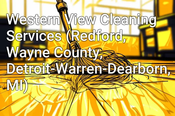 Western View Cleaning Services (Redford, Wayne County, Detroit-Warren-Dearborn, MI)