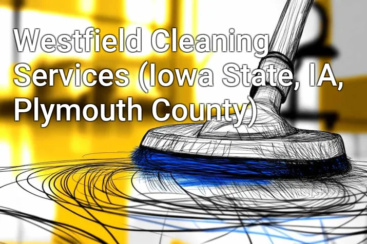 Westfield Cleaning Services (Iowa State, IA, Plymouth County)