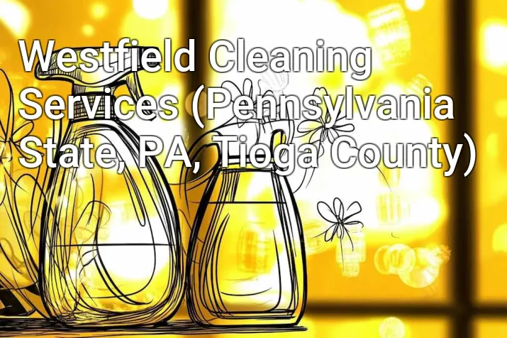 Westfield Cleaning Services (Pennsylvania State, PA, Tioga County)