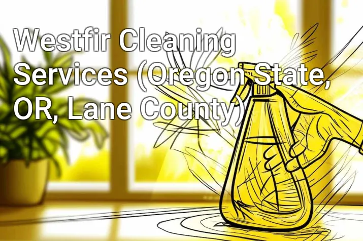 Westfir Cleaning Services (Oregon State, OR, Lane County)
