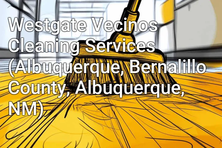 Westgate Vecinos Cleaning Services (Albuquerque, Bernalillo County, Albuquerque, NM)
