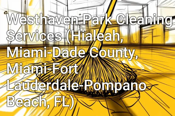 Westhaven Park Cleaning Services (Hialeah, Miami-Dade County, Miami-Fort Lauderdale-Pompano Beach, FL)
