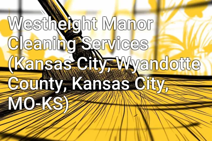Westheight Manor Cleaning Services (Kansas City, Wyandotte County, Kansas City, MO-KS)