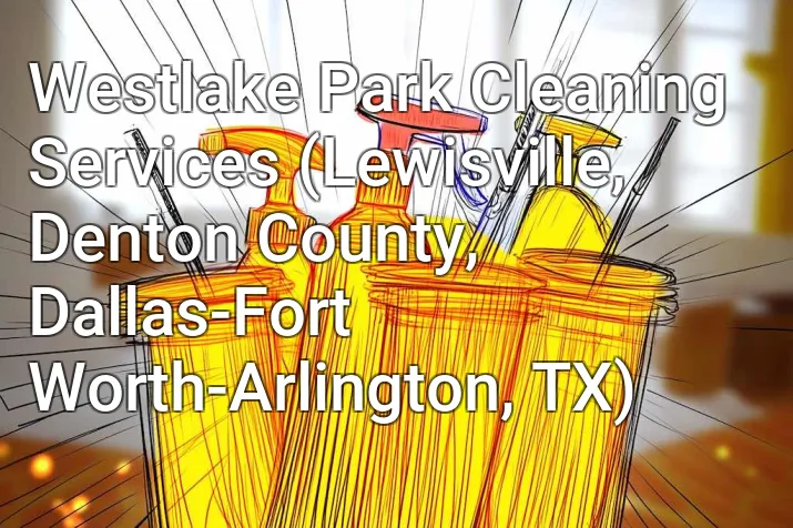 Westlake Park Cleaning Services (Lewisville, Denton County, Dallas-Fort Worth-Arlington, TX)