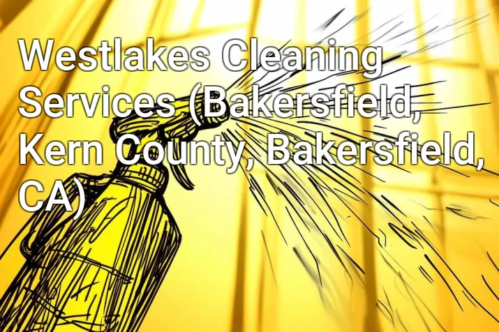 Westlakes Cleaning Services (Bakersfield, Kern County, Bakersfield, CA)