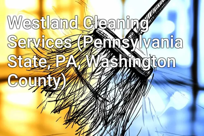 Westland Cleaning Services (Pennsylvania State, PA, Washington County)