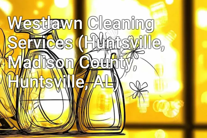 Westlawn Cleaning Services (Huntsville, Madison County, Huntsville, AL)