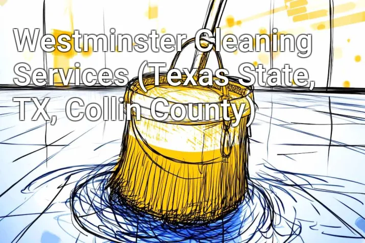 Westminster Cleaning Services (Texas State, TX, Collin County)