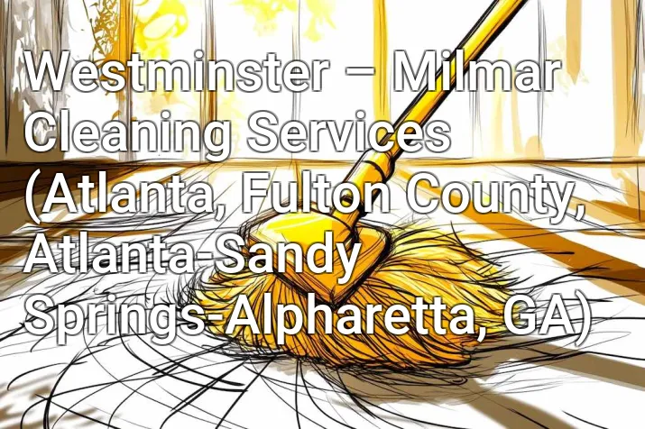 Westminster – Milmar Cleaning Services (Atlanta, Fulton County, Atlanta-Sandy Springs-Alpharetta, GA)
