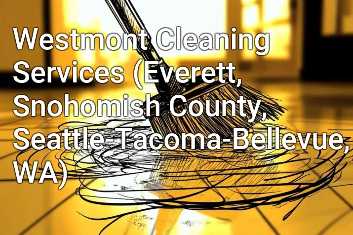 Westmont Cleaning Services (Everett, Snohomish County, Seattle-Tacoma-Bellevue, WA)