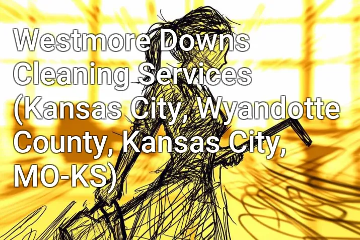 Westmore Downs Cleaning Services (Kansas City, Wyandotte County, Kansas City, MO-KS)