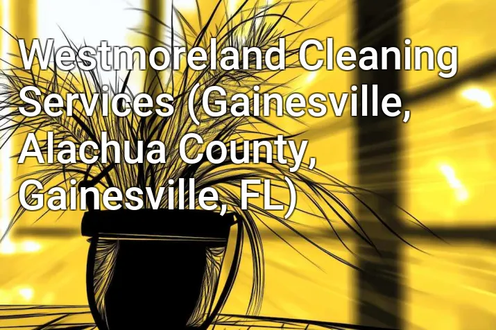 Westmoreland Cleaning Services (Gainesville, Alachua County, Gainesville, FL)