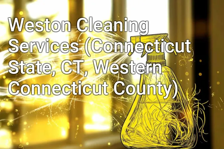 Weston Cleaning Services (Connecticut State, CT, Western Connecticut County)