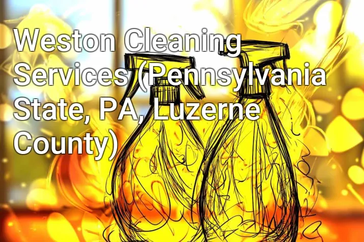 Weston Cleaning Services (Pennsylvania State, PA, Luzerne County)