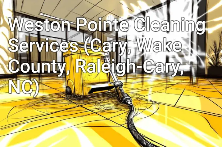 Weston Pointe Cleaning Services (Cary, Wake County, Raleigh-Cary, NC)