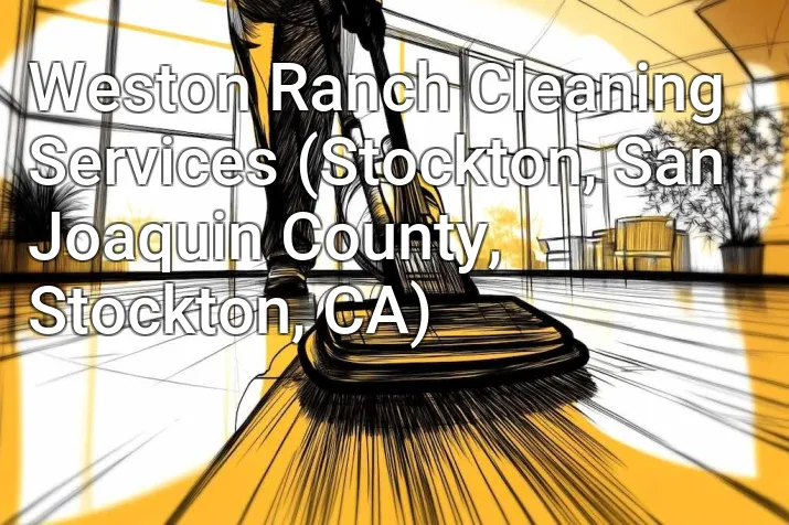 Weston Ranch Cleaning Services (Stockton, San Joaquin County, Stockton, CA)