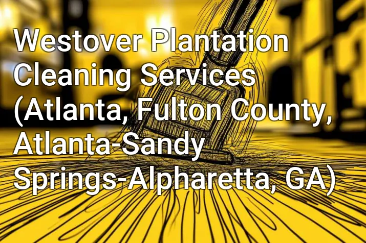 Westover Plantation Cleaning Services (Atlanta, Fulton County, Atlanta-Sandy Springs-Alpharetta, GA)