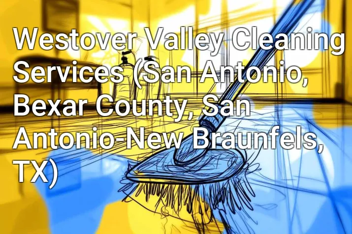 Westover Valley Cleaning Services (San Antonio, Bexar County, San Antonio-New Braunfels, TX)