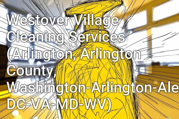 Westover Village Cleaning Services (Arlington, Arlington County, Washington-Arlington-Alexandria, DC-VA-MD-WV)
