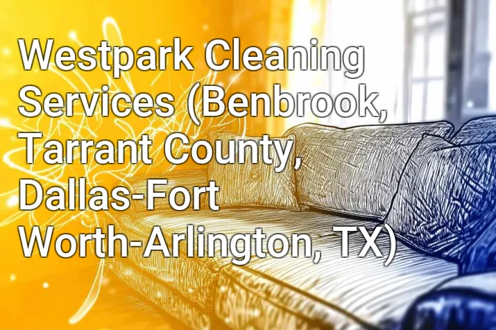 Westpark Cleaning Services (Benbrook, Tarrant County, Dallas-Fort Worth-Arlington, TX)