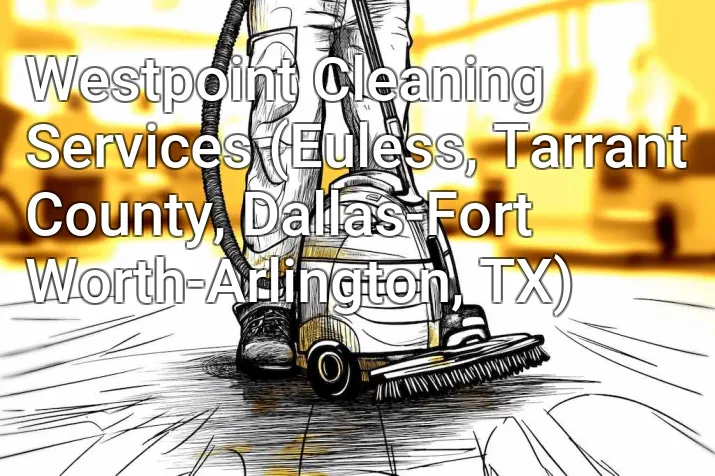 Westpoint Cleaning Services (Euless, Tarrant County, Dallas-Fort Worth-Arlington, TX)