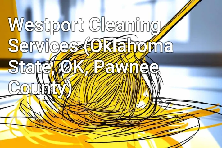Westport Cleaning Services (Oklahoma State, OK, Pawnee County)