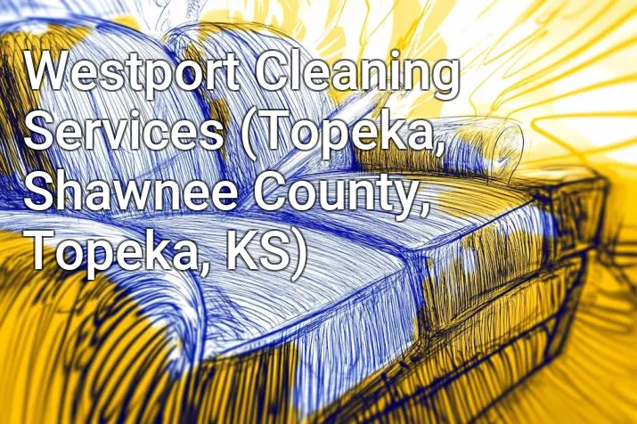 Westport Cleaning Services (Topeka, Shawnee County, Topeka, KS)