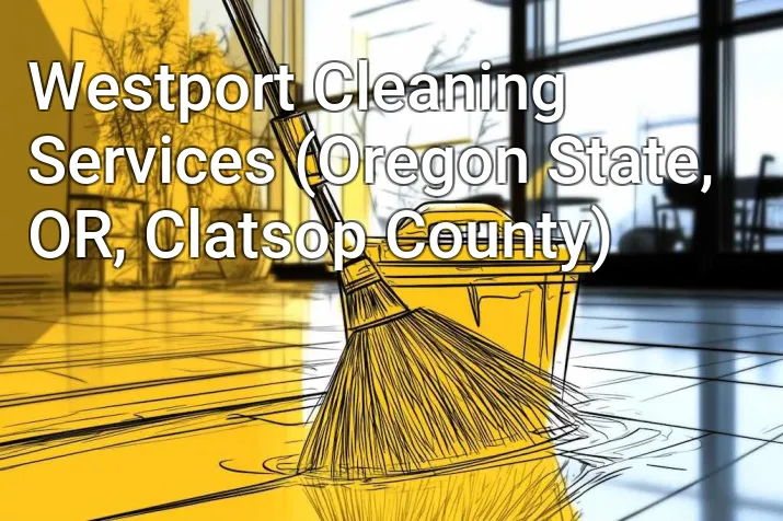 Westport Cleaning Services (Oregon State, OR, Clatsop County)