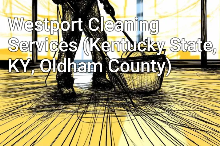 Westport Cleaning Services (Kentucky State, KY, Oldham County)