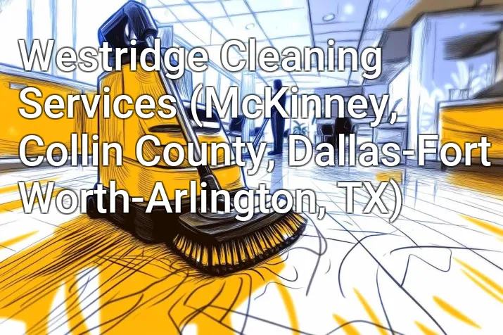 Westridge Cleaning Services (McKinney, Collin County, Dallas-Fort Worth-Arlington, TX)