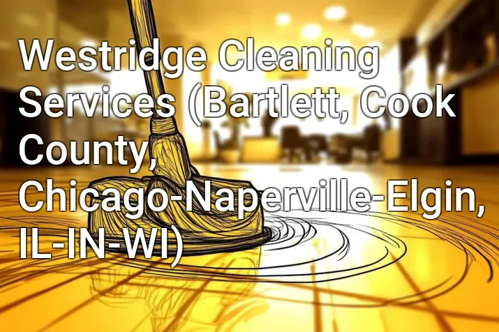 Westridge Cleaning Services (Bartlett, Cook County, Chicago-Naperville-Elgin, IL-IN-WI)