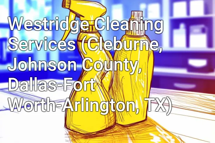 Westridge Cleaning Services (Cleburne, Johnson County, Dallas-Fort Worth-Arlington, TX)